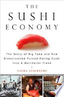 The sushi economy : globalization and the making of a modern delicacy /