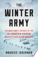 The winter army : the World War II odyssey of the 10th Mountain Division, America's elite alpine warriors /
