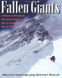 Fallen giants : a history of Himalayan mountaineering from the age of empire to the age of extremes /