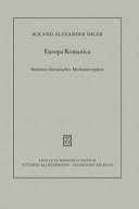 Europa Romanica : Stationen literarischer Mythenrezeption in Frankreich, Italien und Spanien zwischen Mittelalter und Moderne /