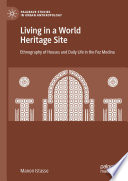 Living in a World Heritage Site : Ethnography of Houses and Daily Life in the Fez Medina /
