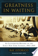 Greatness in waiting : an illustrated history of the early New York Yankees, 1903-1919 /