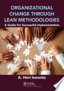 Organizational change through lean methodologies : a guide for successful implementation /