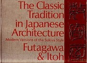 The classic tradition in Japanese architecture ; modern versions of the sukiya style /