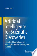 Artificial Intelligence for Scientific Discoveries : Extracting Physical Concepts from Experimental Data Using Deep Learning /