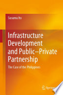 Infrastructure Development and Public-Private Partnership : The Case of the Philippines /