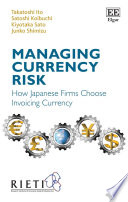 Managing currency risk : how Japanese firms choose invoicing currency /