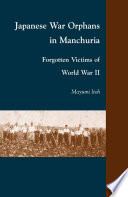 Japanese War Orphans in Manchuria : Forgotten Victims of World War II /