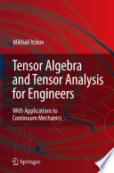 Tensor algebra and tensor analysis for engineers : with applications to continuum mechanics /