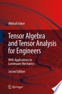 Tensor algebra and tensor analysis for engineers : with applications to continuum mechanics /