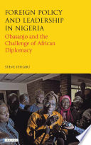 Foreign policy and leadership in Nigeria : Obasanjo and the challenge of African diplomacy /