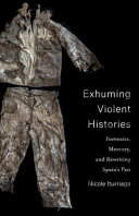 Exhuming violent histories : forensics, memory, and rewriting Spain's past /