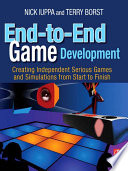 End-to-end game development : creating independent serious games and simulations from start to finish /