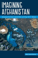 Imagining Afghanistan : global fiction and film of the 9/11 wars /