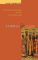 Symbol and icon : Dionysius the Areopagite and the iconoclastic crisis /