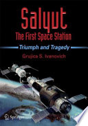 Salyut : the first space station : triumph and tragedy /