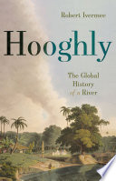 Hooghly : the global history of a river /
