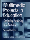 Multimedia projects in education : designing, producing, and assessing /
