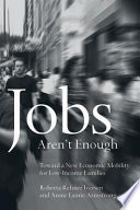 Jobs aren't enough : toward a new economic mobility for low-income families /