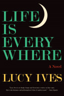 Life is everywhere : a novel /