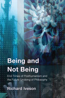 Being and not being : end times of posthumanism and the future undoing of philosophy /