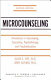 Microcounseling : innovations in interviewing, counseling, psychotherapy, and psychoeducation /