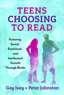 Teens choosing to read : fostering social, emotional, and intellectual growth through books /