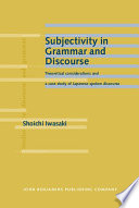 Subjectivity in grammar and discourse : theoretical considerations and a case study of Japanese spoken discourse /