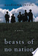 Beasts of no nation : a novel /