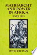 Matriarchy and power in Africa : Aneji Eko /