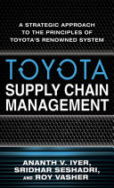 Toyota supply chain management : a strategic approach to the principles of Toyota's renowned system /