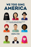 We too sing America : South Asian, Arab, Muslim, and Sikh immigrants shape our multiracial future /