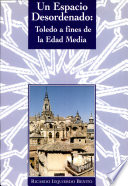 Un espacio desordenado : Toledo a fines de la Edad Media /