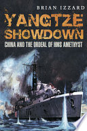 Yangtze showdown : China and the ordeal of HMS Amethyst /