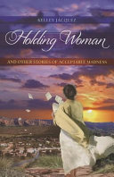 Holding woman and other stories of acceptable madness /