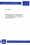 Untergang im Untergrund : die jugendliche Gruppe in den dramen Hans Henny Jahnns /