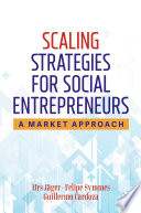 Scaling Strategies for Social Entrepreneurs : A Market Approach /