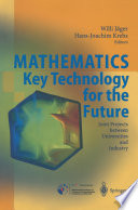 Mathematics -- Key Technology for the Future : Joint Projects between Universities and Industry /