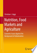 Nutrition, Food Markets and Agriculture : Economic Issues Against the Background of Globalization /