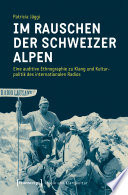 Im Rauschen der Schweizer Alpen : Eine auditive Ethnographie zu Klang und Kulturpolitik des internationalen Radios /