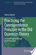 Practicing the Correspondence Principle in the Old Quantum Theory : A Transformation through Implementation /