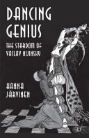 Dancing genius : the stardom of Vaslav Nijinsky /