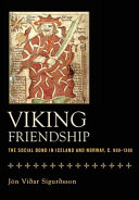 Viking friendship : the social bond in Iceland and Norway, c. 900-1300 /