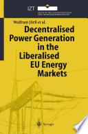 Decentralised Power Generation in the Liberalised EU Energy Markets : Results from the DECENT Research Project /