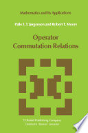 Operator Commutation Relations : Commutation Relations for Operators, Semigroups, and Resolvents with Applications to Mathematical Physics and Representations of Lie Groups /