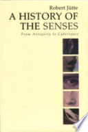 A history of the senses : from antiquity to cyberspace /