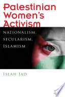 Palestinian women's activism : nationalism, secularism, Islamism /