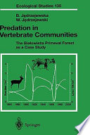 Predation in vertebrate communities : the Białowieża Primeval Forest as a case study /