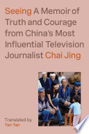 SEEING a memoir of truth and courage from china's most influential television journalist.