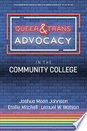 QUEER & TRANS ADVOCACY IN THE COMMUNITY COLLEGE.